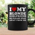 I Love My Blonde Girlfriend So Please Stay Away From Me Coffee Mug Gifts ideas