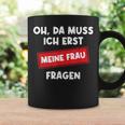 Lustiger Spruch Oh Da Muss Ich Erst Meine Frau Questions Tassen Geschenkideen