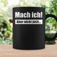 Mach Ich Aber Nicht Jetzt Slogan Tassen Geschenkideen