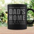 New Dad's Home And He's Pissed Trump Dark Maga Dad's Home Coffee Mug Gifts ideas