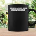 Per Risparmiare Tempo Let's Assume I'm Never Wrong I Am RightTazze Ideas de regalos