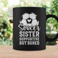 Soccer Sister Supportive But Bored Soccer Player's Sister Coffee Mug Gifts ideas