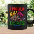 I Would Walk On Legos For You That's How Much I Care Coffee Mug Gifts ideas