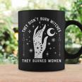 They Didn't Burn Witches They Burned Witchy Feminist Coffee Mug Gifts ideas