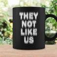 They Not Like Us Not Like Us They Not Like Us Coffee Mug Gifts ideas
