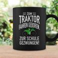 Zum Trktor Fahren GeborenZum Schulgegezwungen Tassen Geschenkideen