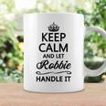 Keep Calm And Let Robbie Handle It Name Tassen Geschenkideen