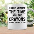 I Have Neither The Time Nor The Crayons To Explain Tazze Ideas de regalos