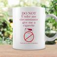 Do Not Under Any Circumstance Give Me A Cigarette Coffee Mug Gifts ideas