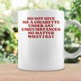 Do Not Give Me A Cigarette Under Any Circumstances Tazze Ideas de regalos