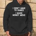 I Don't Have To Dance I Make Money Move Divertente Umorismo Felpa con cappuccio Estilo de vida
