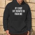Saying Adult Humor At Least Life Wants To Fuck Me Hoodie Lifestyle