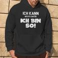 Ich Kann Nichts Dafür Ich Bin So Sayings Character Kapuzenpullover Lebensstil