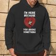I’M Here Because You Broke Something Broken Hearts Felpa con cappuccio Estilo de vida