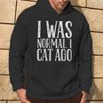 I Was Normal 1 Cat Ago Felpa con cappuccio Estilo de vida