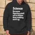 Science Figuring Stuff Out Is Better Than Making Stuff Up Hoodie Lifestyle
