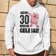 30Th Birthday Auch Mit 30 Noch Ne Geile Sau Kapuzenpullover Lebensstil