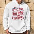 Born Free But Now I'm Expensive 4Th Of July Quotes Hoodie Lifestyle