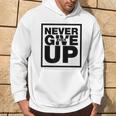 Never Ever Give Up Inspirational Motivational Quotes Saying Felpa con cappuccio Estilo de vida