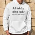 Fun Ich Trinke Nicht Mehr Aber Auch Nicht Weniger Iger Kapuzenpullover Lebensstil