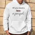 All You Need Is A Passport Not Love Iiaggio Felpa con cappuccio Estilo de vida