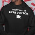 Ab Jetzt Heißt Es Herr Doktor Jumper Doctoratel Promotion Kapuzenpullover Lustige Geschenke