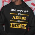 Alles Wird Gut Der Azubi Ist Jetzt Da Alles Wird Gut Der Azubi Ist Jetzt Da Kapuzenpullover Lustige Geschenke