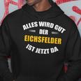 Alles Wird Gut Der Eichsfelder Ist Jetzt Da Kapuzenpullover Lustige Geschenke