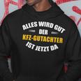 Alles Wird Gut Der Kfz-Gutachter Ist Jetzt Da Kapuzenpullover Lustige Geschenke