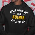 Alles Wird Gut Der Kölner Ist Jetzt Da Kapuzenpullover Lustige Geschenke