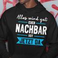 Alles Wird Gut Euer Nachbar Ist Jetzt Da Lieblingsnachbar Kapuzenpullover Lustige Geschenke