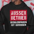 Auser Betrieb Geduldsfaden Ist Gerissen Auser Betrieb Kapuzenpullover Lustige Geschenke