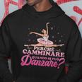 Balletto Regalo Perché Camminare Quando Si Può Danzare Felpa con cappuccio Regalos divertidos
