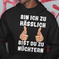 Bin Ich Zu Hässlich Bist Du Zu Nüchtern Party S Kapuzenpullover Lustige Geschenke