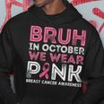 Breast Cancer Awareness For Boy Bruh In October We Wear Pink Hoodie Unique Gifts