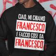 Ciao Sono Francesco Faccio Cose Da Francesco Personalizzato Felpa con cappuccio Regalos divertidos
