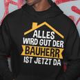 Der Bauherr Ist Jetzt Da Bauherr Hausbau Kapuzenpullover Lustige Geschenke