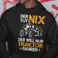 Der Tut Nix Der Will Nur Tractor Fahren Der Tut Nix Der Will Nur Kapuzenpullover Lustige Geschenke