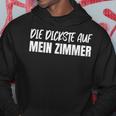 Die Dickste Auf Mein Zimmer Kapuzenpullover Lustige Geschenke