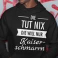 Die Tut Nix Die Will Nur Kaiserschmarrn Hiking Mountains S Kapuzenpullover Lustige Geschenke