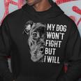 My Dog Won't Fight But I Will Dog Lover Regalo Pitbull Felpa con cappuccio Regalos divertidos