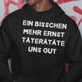 Ein Bisschen Mehr Ernst Täterätgeräte Uns Gut Decorative Fun Kapuzenpullover Lustige Geschenke