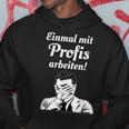 Einmal Mit Profis Arbeiten Einmal Mit Profis Arbeiten Kapuzenpullover Lustige Geschenke