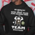 Er Meiratet Wir Sind Nur Zum Saufen Hier Team Groom S Kapuzenpullover Lustige Geschenke