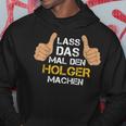 First Name Holger Lass Das Mal Den Holger Machen S Kapuzenpullover Lustige Geschenke