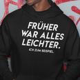 Früher War Alles Lightweighter Text In Früher War Alles Leicht Kapuzenpullover Lustige Geschenke