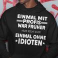 Fun Einmal Mit Profis War Früher Kapuzenpullover Lustige Geschenke