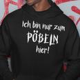 Ich Bin Nur Zum Pöbelbel I'm Just For Pöbelbel Kapuzenpullover Lustige Geschenke