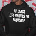 Saying Adult Humor At Least Life Wants To Fuck Me Hoodie Personalized Gifts