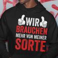 Saying Wir Brauchen Mehron Meiner Sorte Kapuzenpullover Lustige Geschenke